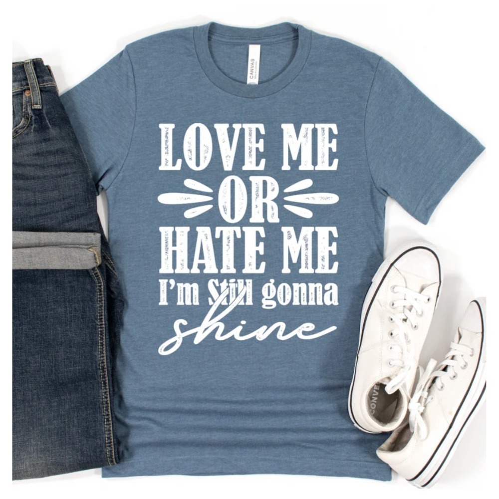 Bella Canvas Love Me Or Hate Me I'm Still Gonna Shine Graphic T-Shirt Blue Large